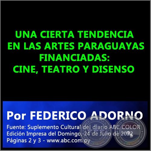 UNA CIERTA TENDENCIA EN LAS ARTES PARAGUAYAS FINANCIADAS: CINE, TEATRO Y DISENSO - Por FEDERICO ADORNO - Domingo, 24 de Julio de 2022